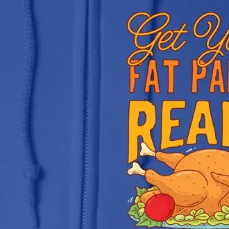 Get Your Fat Pants Ready Thanksgiving Gift Full Zip Hoodie