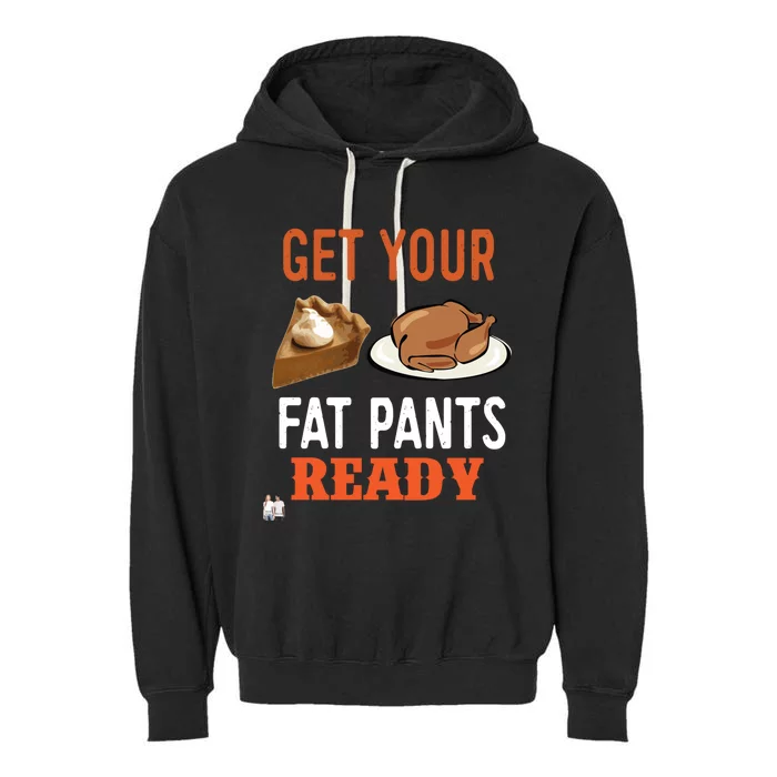 Get Your Fat Pants Ready Thanksgiving Cool Gift Garment-Dyed Fleece Hoodie