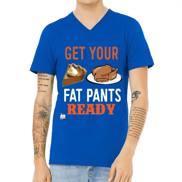 Get Your Fat Pants Ready Thanksgiving Cool Gift V-Neck T-Shirt