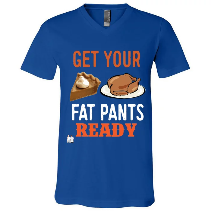 Get Your Fat Pants Ready Thanksgiving Cool Gift V-Neck T-Shirt