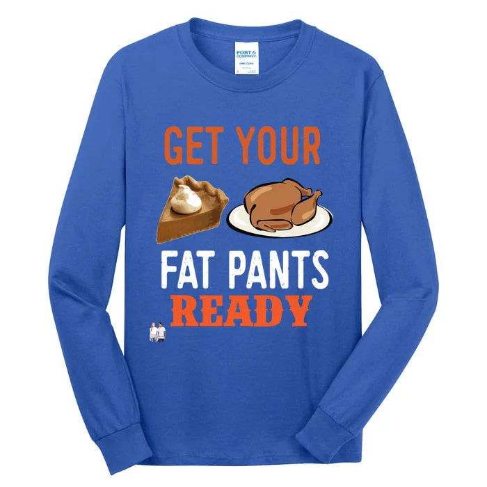 Get Your Fat Pants Ready Thanksgiving Cool Gift Tall Long Sleeve T-Shirt