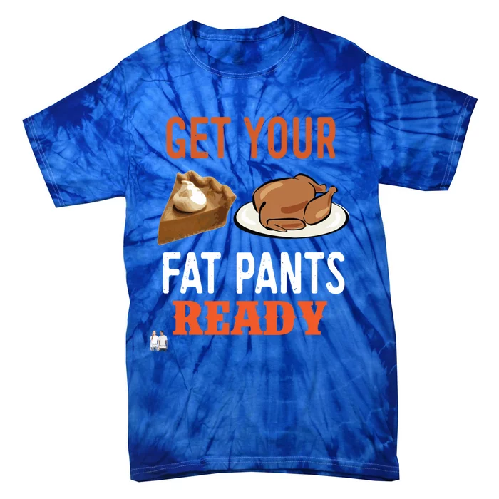 Get Your Fat Pants Ready Thanksgiving Cool Gift Tie-Dye T-Shirt