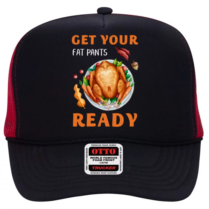 Get Your Fat Pants Ready Turkey Funny Thanksgiving Gift High Crown Mesh Trucker Hat