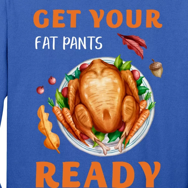 Get Your Fat Pants Ready Turkey Funny Thanksgiving Gift Long Sleeve Shirt