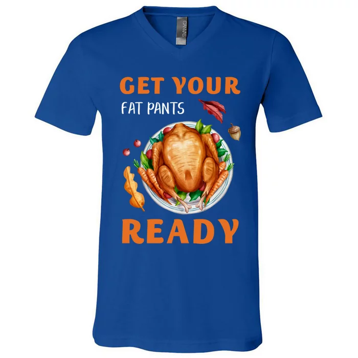 Get Your Fat Pants Ready Turkey Funny Thanksgiving Gift V-Neck T-Shirt