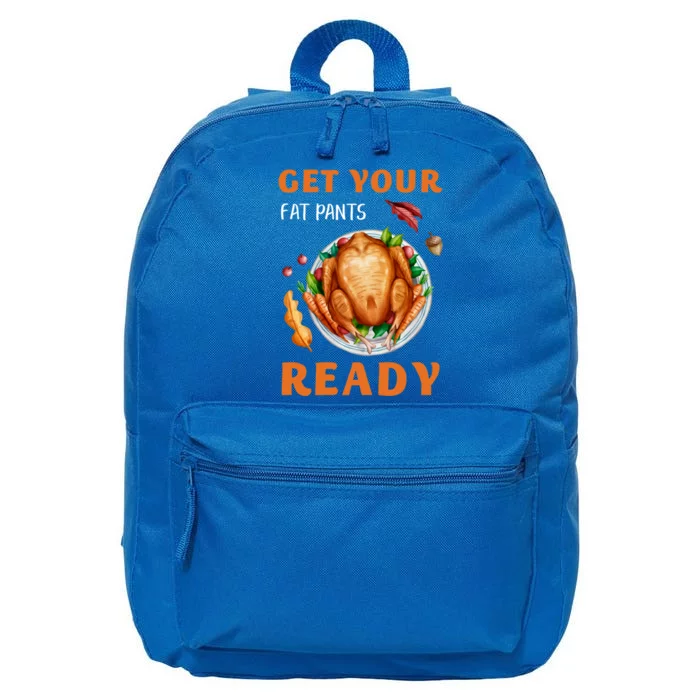 Get Your Fat Pants Ready Turkey Funny Thanksgiving Gift 16 in Basic Backpack