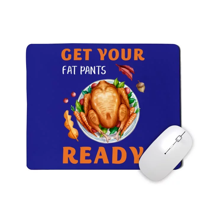 Get Your Fat Pants Ready Turkey Funny Thanksgiving Gift Mousepad