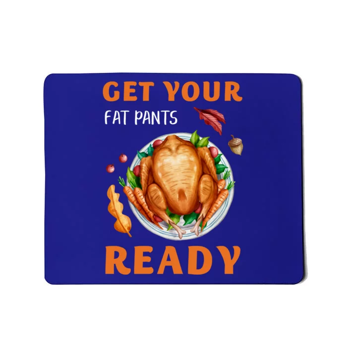 Get Your Fat Pants Ready Turkey Funny Thanksgiving Gift Mousepad