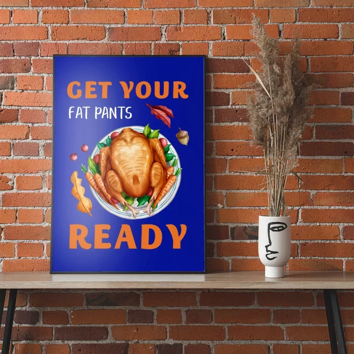 Get Your Fat Pants Ready Turkey Funny Thanksgiving Gift Poster