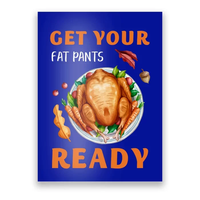 Get Your Fat Pants Ready Turkey Funny Thanksgiving Gift Poster