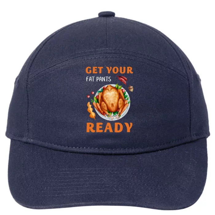 Get Your Fat Pants Ready Turkey Funny Thanksgiving Gift 7-Panel Snapback Hat