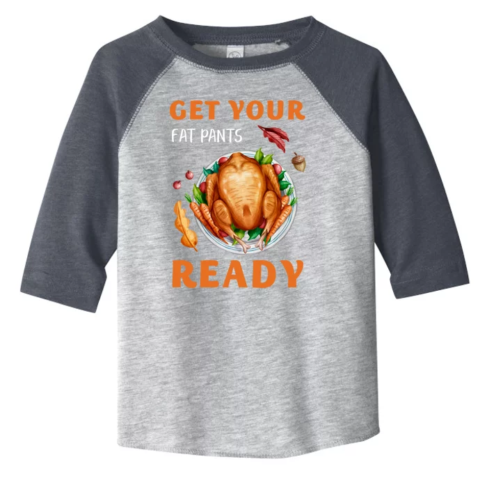 Get Your Fat Pants Ready Turkey Funny Thanksgiving Gift Toddler Fine Jersey T-Shirt