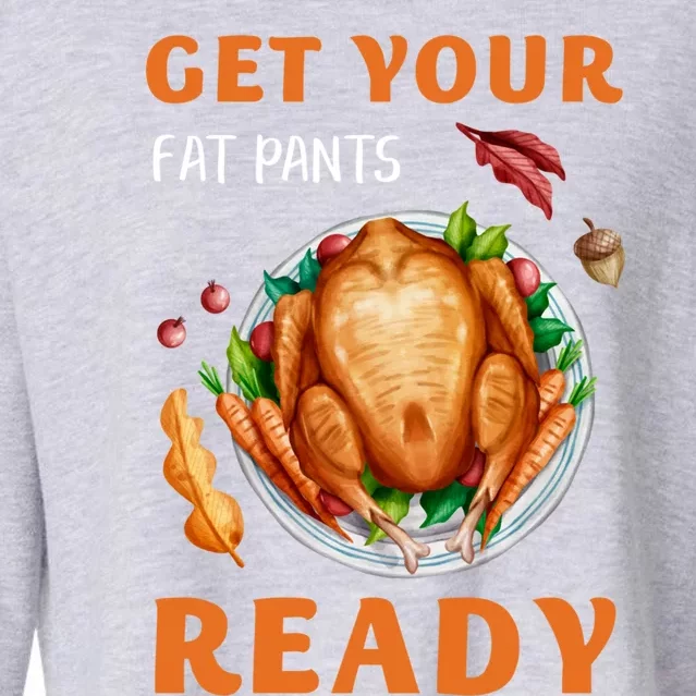 Get Your Fat Pants Ready Turkey Funny Thanksgiving Gift Cropped Pullover Crew