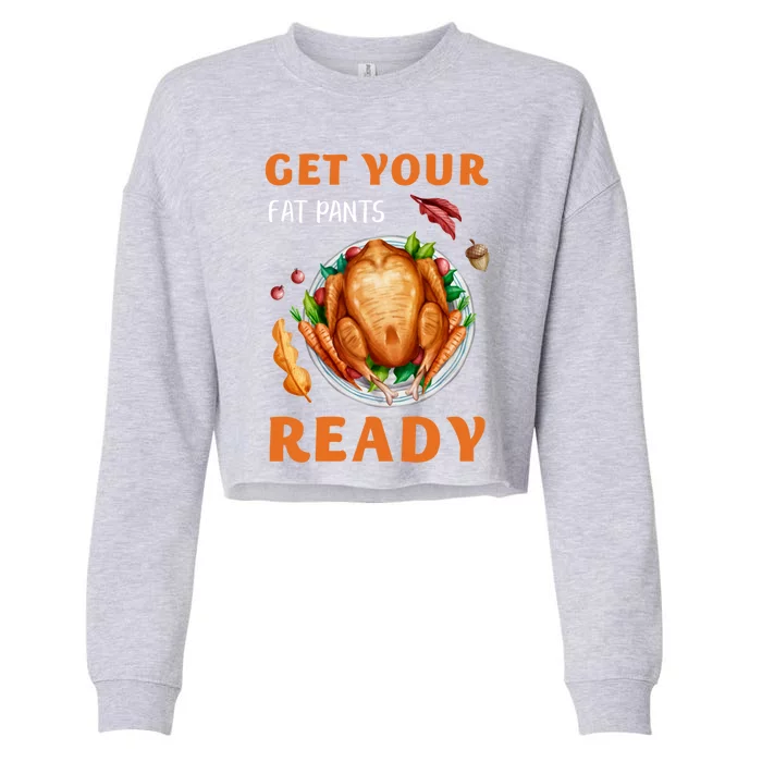 Get Your Fat Pants Ready Turkey Funny Thanksgiving Gift Cropped Pullover Crew