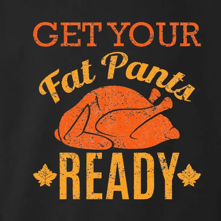 Get Your Fat Pants Ready Thanksgiving Toddler Hoodie