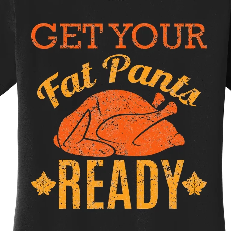 Get Your Fat Pants Ready Thanksgiving Women's T-Shirt