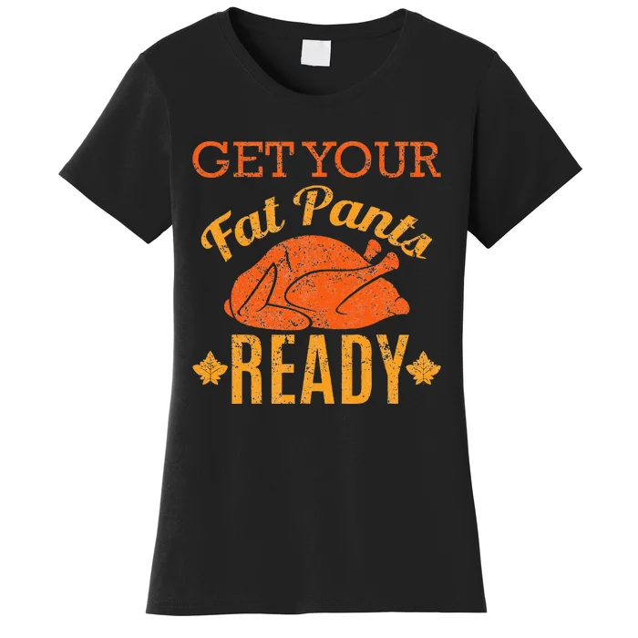 Get Your Fat Pants Ready Thanksgiving Women's T-Shirt