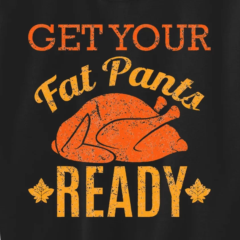 Get Your Fat Pants Ready Thanksgiving Kids Sweatshirt