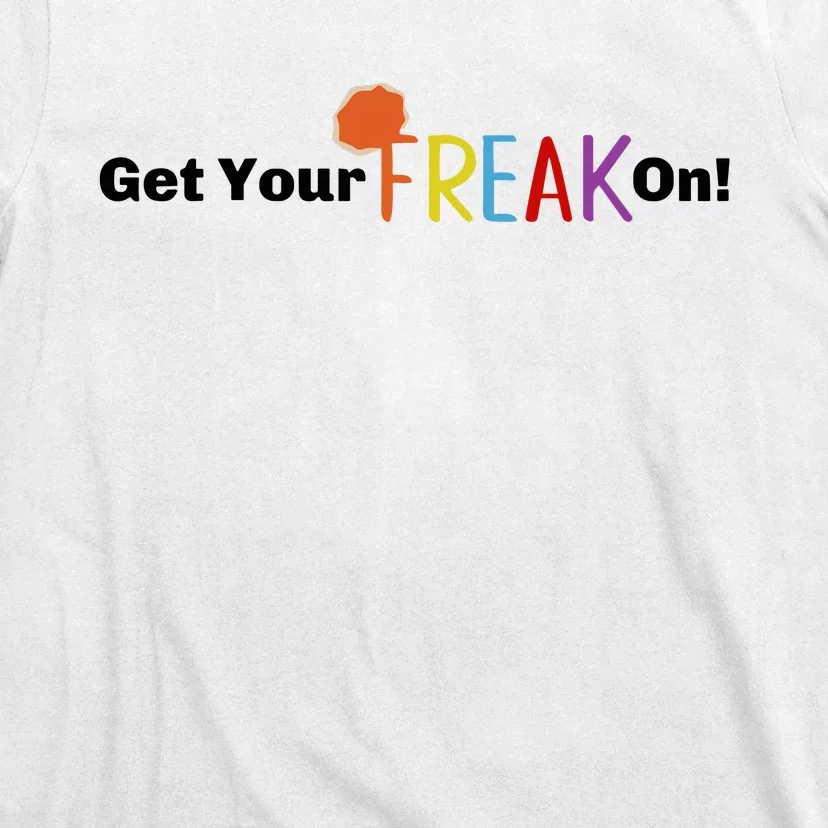 Get Your Freak On T-Shirt