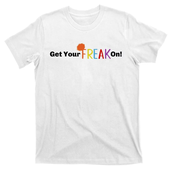 Get Your Freak On T-Shirt