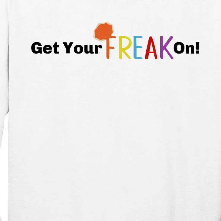 Get Your Freak On Tall Long Sleeve T-Shirt