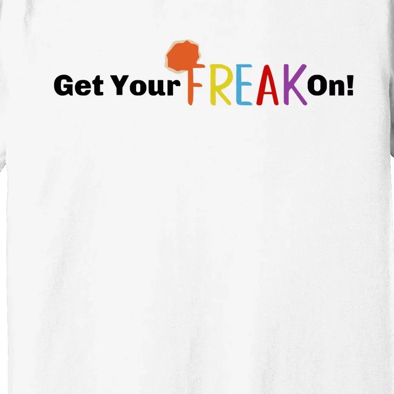 Get Your Freak On Premium T-Shirt