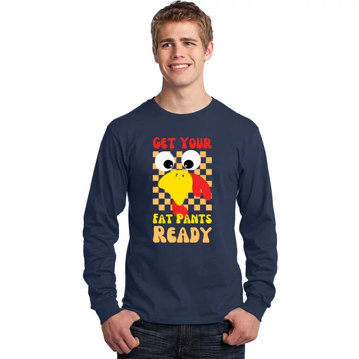 Get Your Fat Pants Ready Thanksgiving Food Tall Long Sleeve T-Shirt