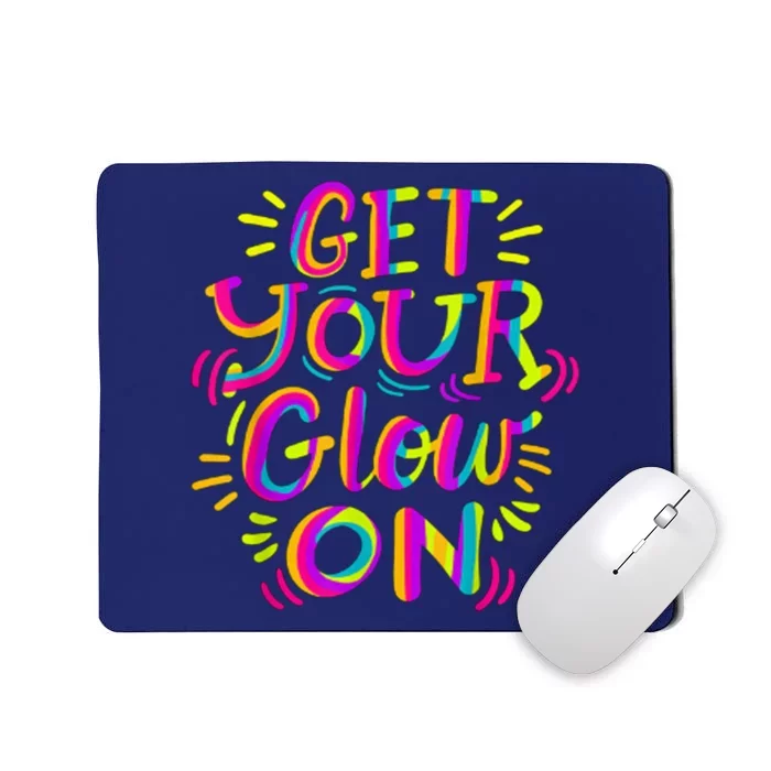 GET YOUR GLOW ON And Adults Bright Colors 80s Themed Mousepad