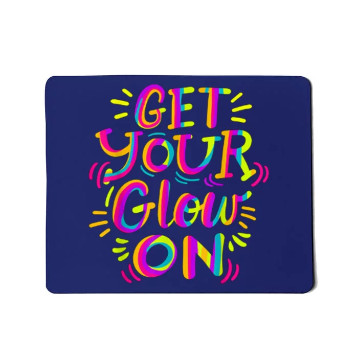 GET YOUR GLOW ON And Adults Bright Colors 80s Themed Mousepad