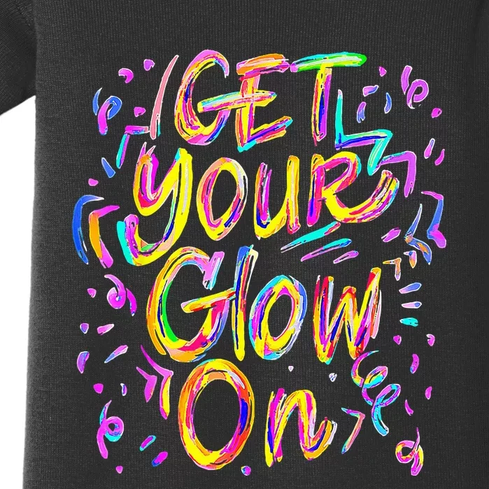 Get Your Glow On 80s Music Party Baby Bodysuit