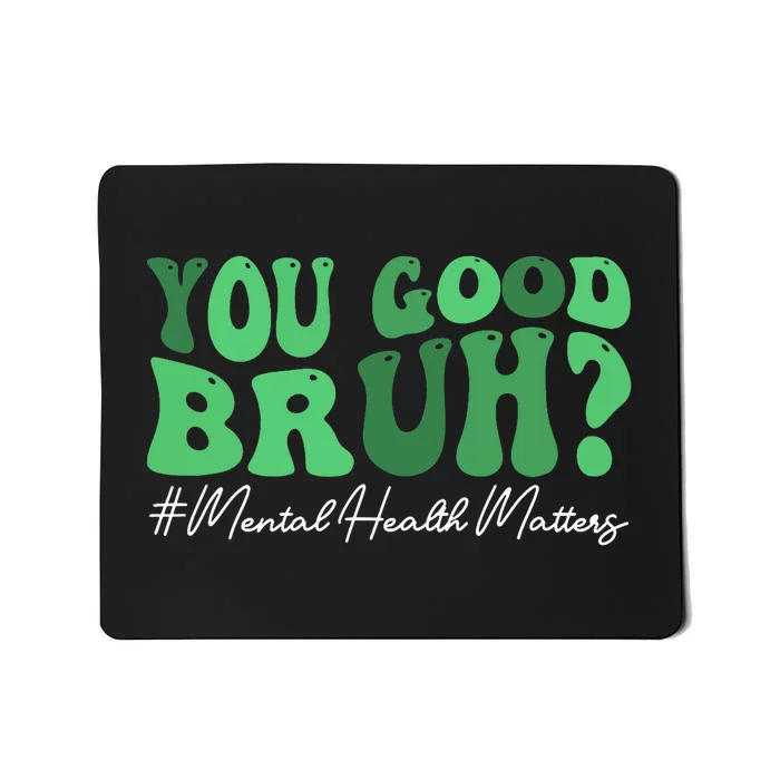 Groovy You Good Bruh Mental Health Brain Counselor Therapist Mousepad