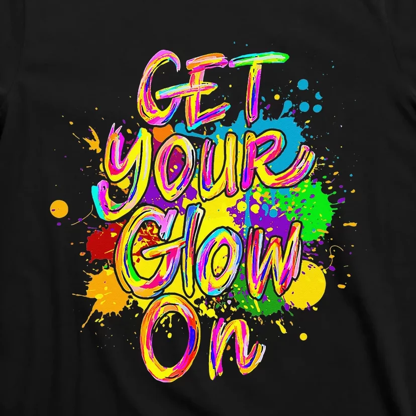 Get Your Glow On Glow Party 80s Retro Neon Let's Glow Crazy T-Shirt