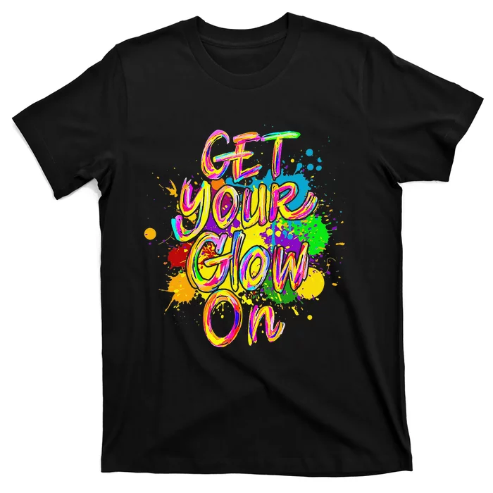 Get Your Glow On Glow Party 80s Retro Neon Let's Glow Crazy T-Shirt