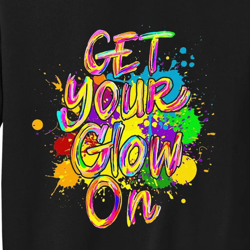 Get Your Glow On Glow Party 80s Retro Neon Let's Glow Crazy Tall Sweatshirt