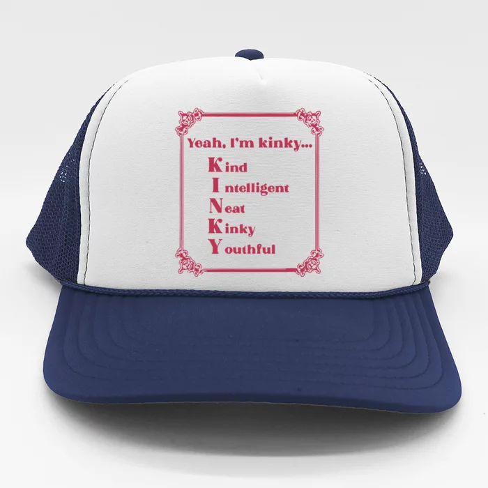 Gotfunny Yeah Im Kinky Kind Intelligent Neat Kinky Youthful Trucker Hat