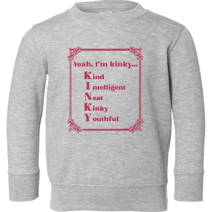 Gotfunny Yeah Im Kinky Kind Intelligent Neat Kinky Youthful Toddler Sweatshirt