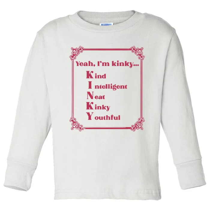 Gotfunny Yeah Im Kinky Kind Intelligent Neat Kinky Youthful Toddler Long Sleeve Shirt