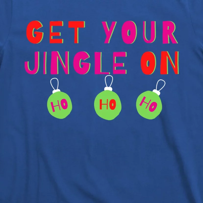 Get Your Jingle On Ho Ho Ho Holiday Statet Gift T-Shirt