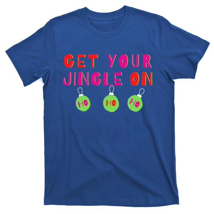 Get Your Jingle On Ho Ho Ho Holiday Statet Gift T-Shirt