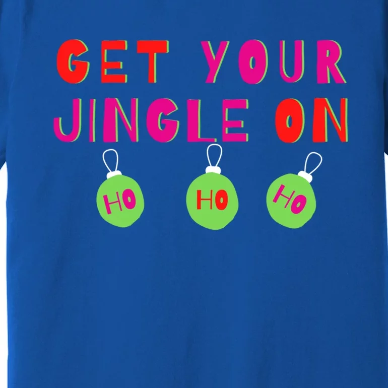 Get Your Jingle On Ho Ho Ho Holiday Statet Gift Premium T-Shirt