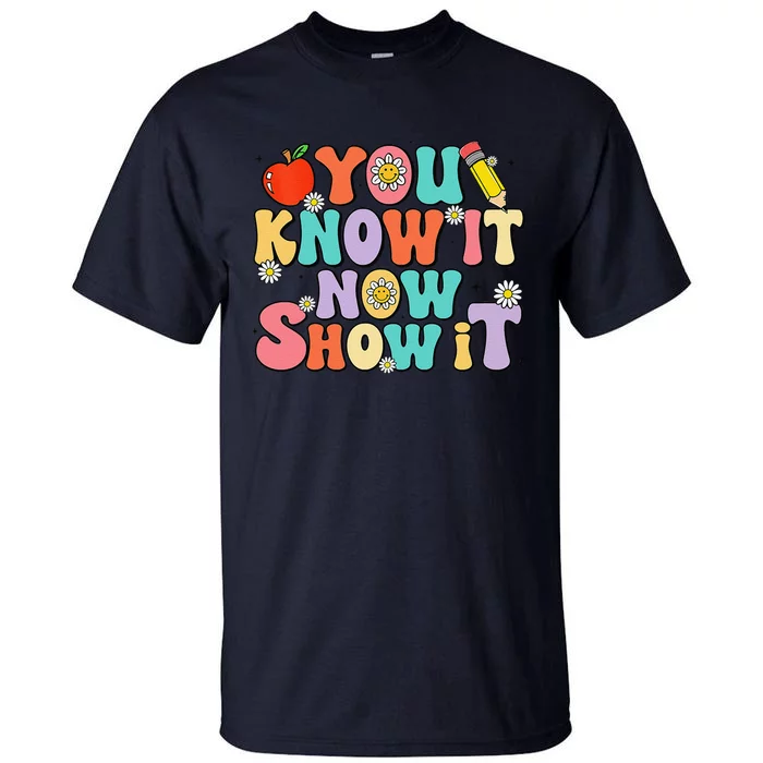 Groovy You Know It Now Show It Test Day Testing Day 2024 Tall T-Shirt