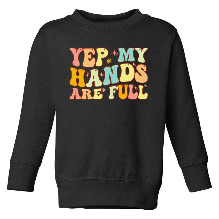 Groovy Yep My Hands Are Full a Funny Mother's Day For Mom Toddler Sweatshirt