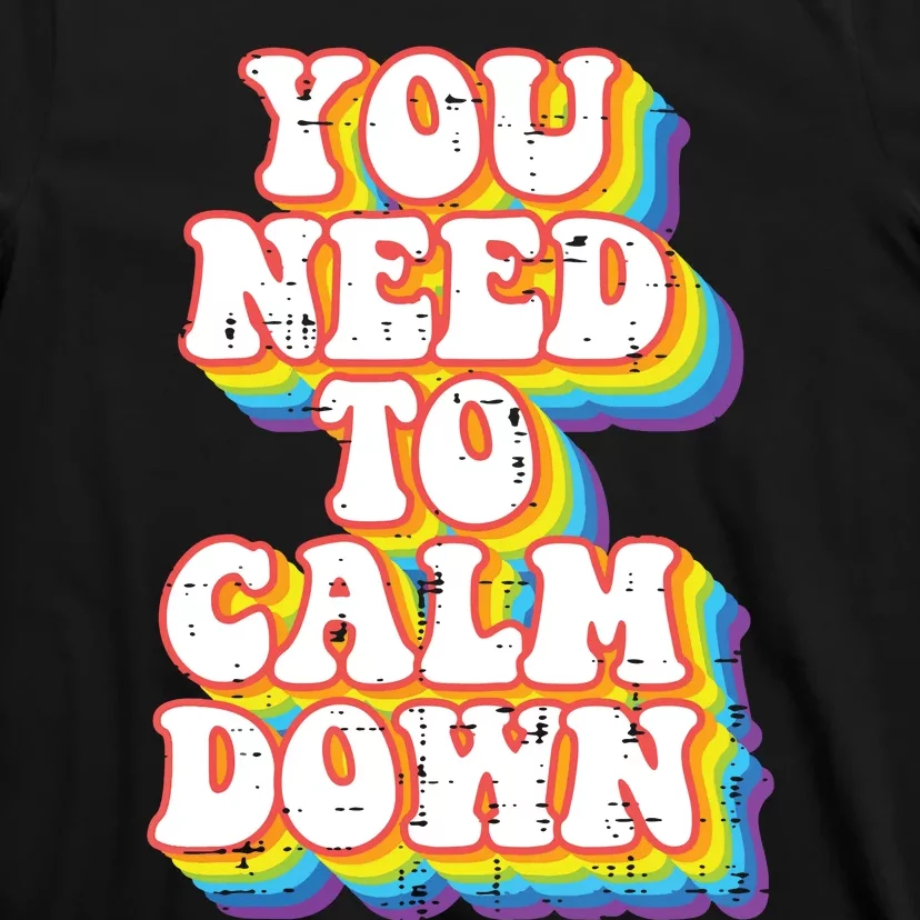 Gay You Need To Calm Down Rainbow Pride Flag Lgbtq T-Shirt