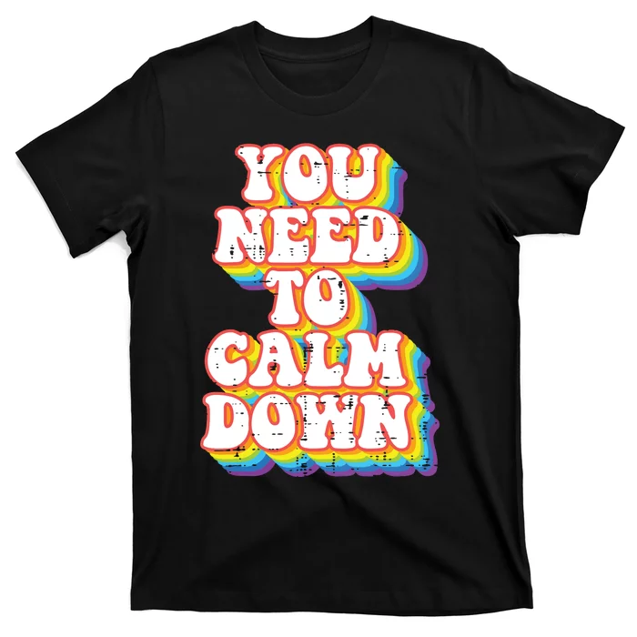 Gay You Need To Calm Down Rainbow Pride Flag Lgbtq T-Shirt