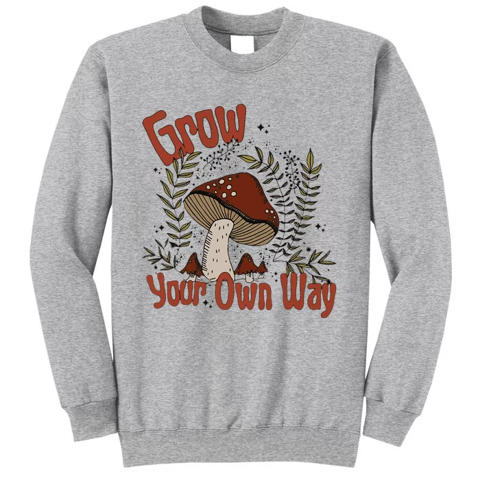 Grow Your Own Way Cute Mushroom Themed Foraging Tall Sweatshirt