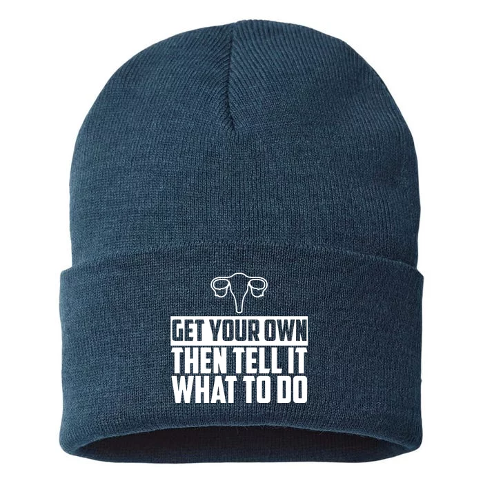 Get Your Own Then Tell It What To Do Uterus Pro Choice Sustainable Knit Beanie