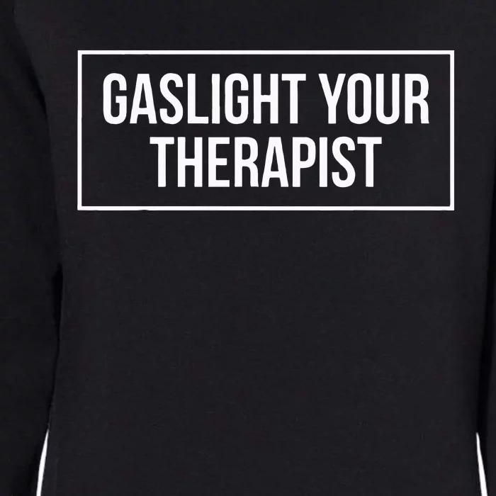 Gaslight Your Therapist Womens California Wash Sweatshirt