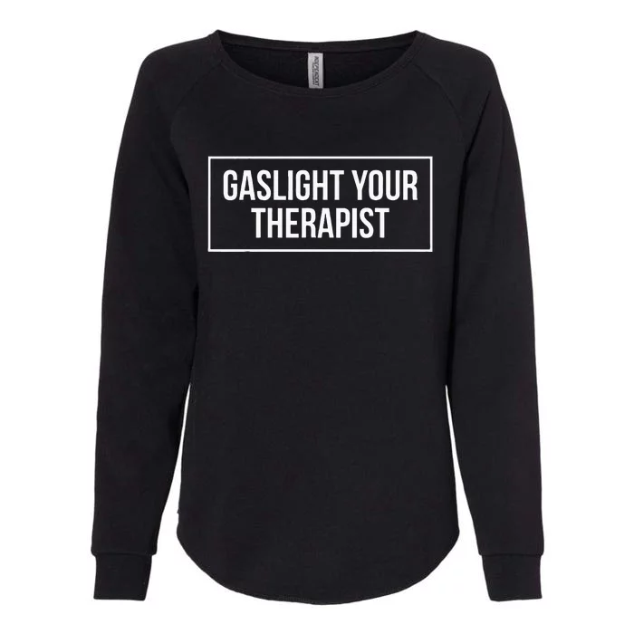 Gaslight Your Therapist Womens California Wash Sweatshirt