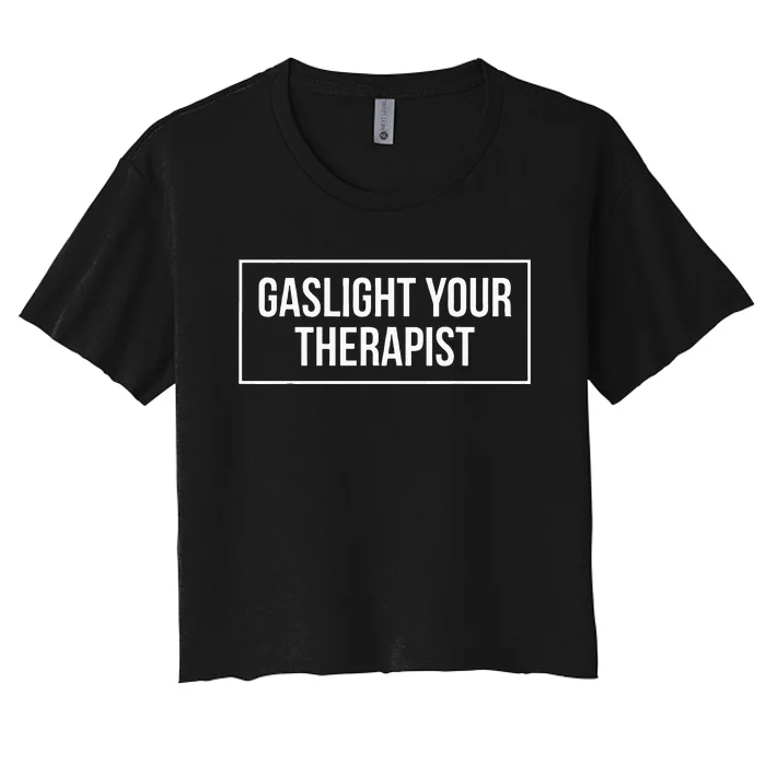 Gaslight Your Therapist Women's Crop Top Tee