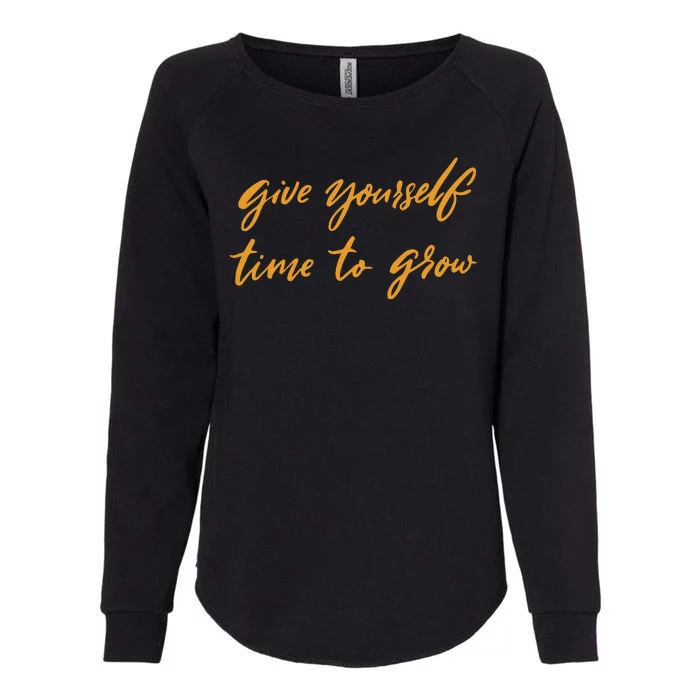 Give Yourself Time To Grow Quote Womens California Wash Sweatshirt